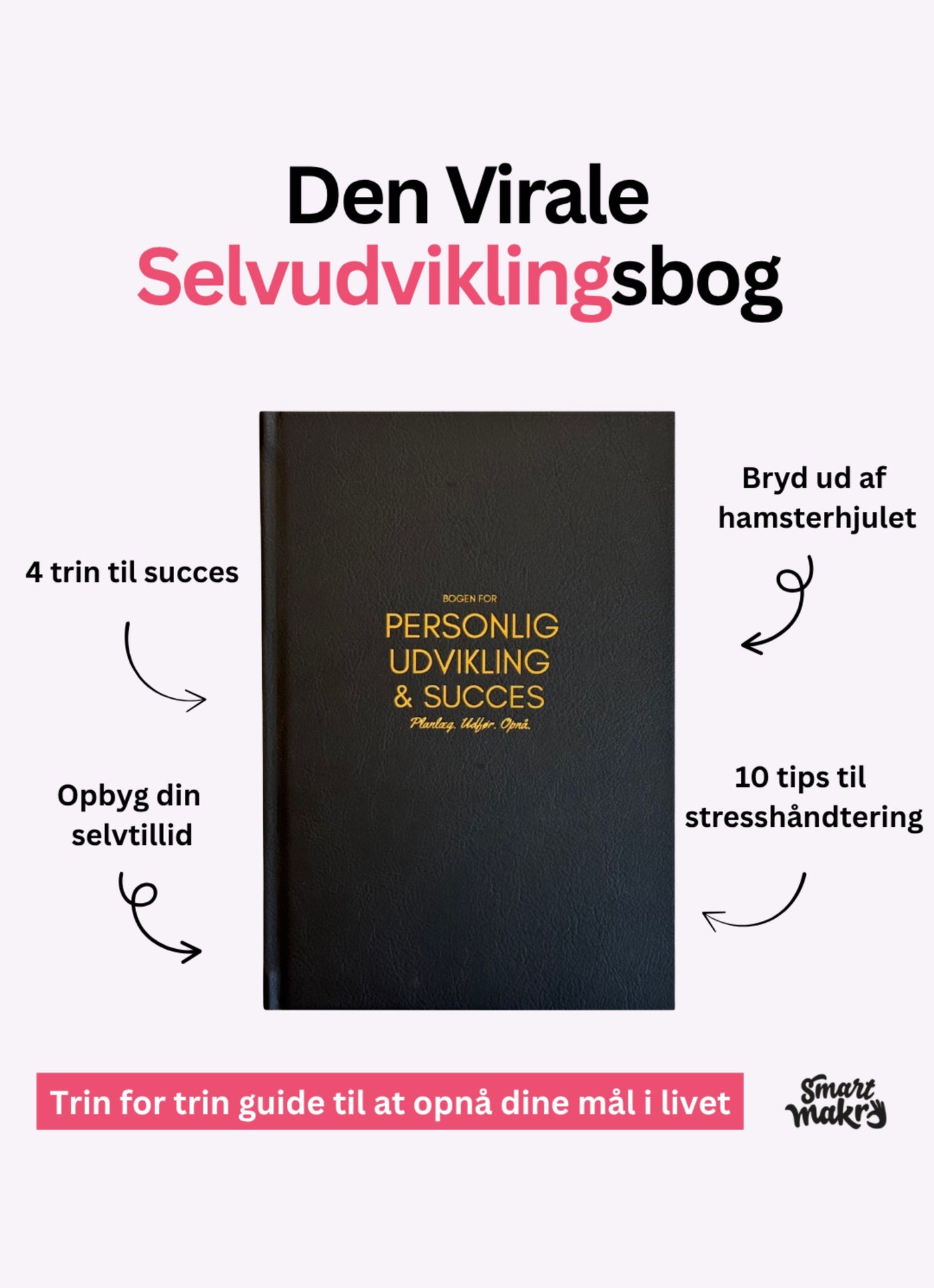 Bog om personlig udvikling, bog til selvudvikling, notesbog med refleksion, dansk udviklingsbog, bog med mål og motivation, skrivebog med struktur og planlægning, planlægningsbog til succes, bog med daglige øvelser, guide til drømmeliv, udviklingsbog med livsmål, personlig vækst bog, selvkærlighed og udvikling, bog med struktur og retning, hjælp til at finde mening i hverdagen, bog til selvrefleksion, livsstilsbog med værdiarbejde, dansk bog med mindset og fokus, skrivebog med motivation og taknemmelighed